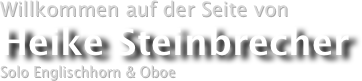 Willkommen auf der Seite von
Heike Steinbrecher
Solo Englischhorn & Oboe